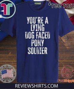 You're A Lying Dog Faced Pony Soldier Shirt - Biden Saying 2020 T-Shirt