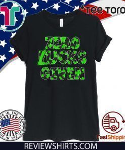 Zero Lucks Given Funny Fucks St Patrick’s Day Shirts