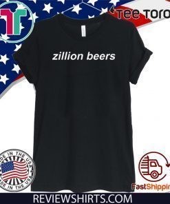 Zillion Beers Dad Hat Shirt