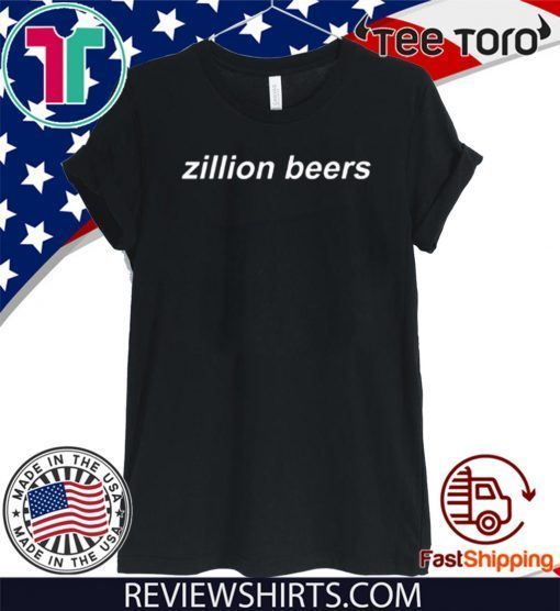 Zillion Beers Dad Hat Shirt