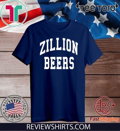 Zillion Beers Shirt T-Shirt