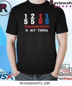 1/5 2/5 1/5 1/5 Teaching Math Is My Thing Math Teacher T-Shirt