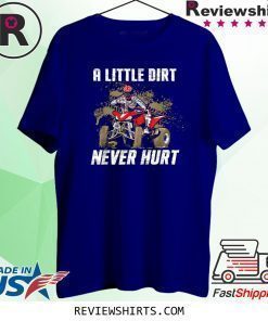 A Little Dirt Never Hurt Funny Shirt