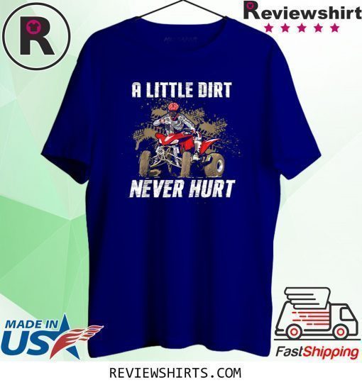 A Little Dirt Never Hurt Funny Shirt