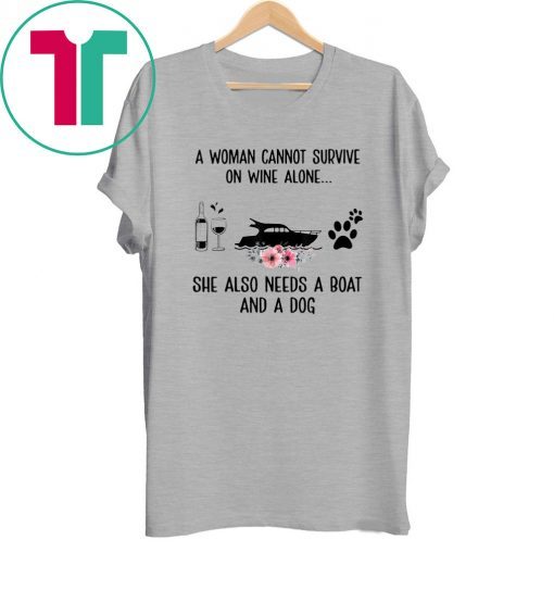 A Woman Cannot Survive On Wine Alone She Needs Boat And Dog 2020 Shirt