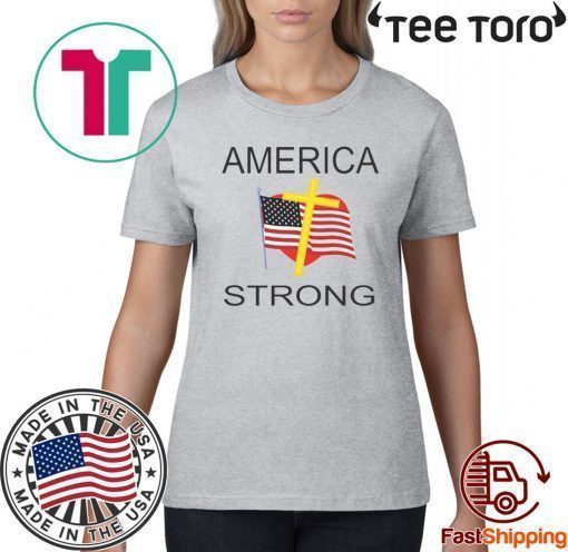 AMERICA STRONG T SHIRT