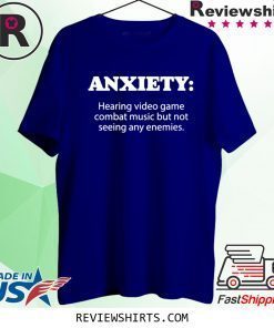 ANXIETY Hearing Combat Music But Not Seeing Any Enemies T-Shirt