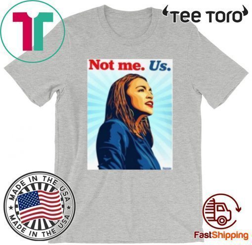 AOC NOT ME Alexandria O Cortez US Shirt