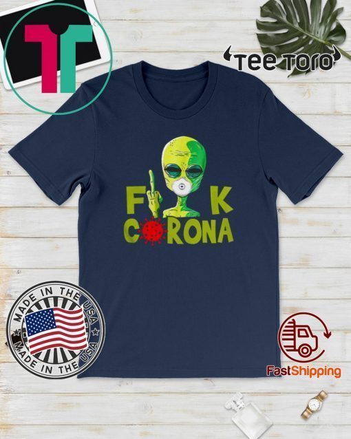 Alien Fuck Corona Covid 19 Shirt T-Shirt