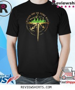 Always take the scenic route shirt