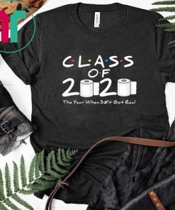 Apocalypse Class of 2020 The Year When Shit Got Real 2020 T-Shirt