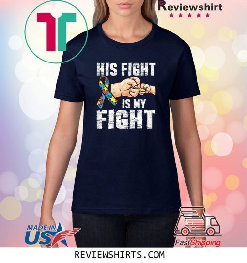 Autism Awareness Shirt Autism Mom Dad His Fight Is My Fight T-Shirt