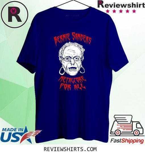 BERNIE SANDERS Metalcore For All Shirt