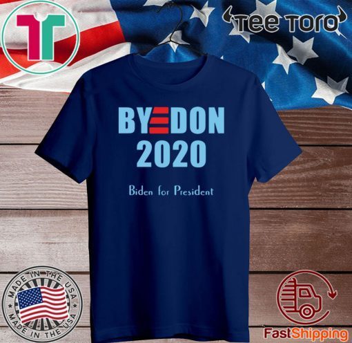 BYE DON 2020 Shirt Joe Biden for President T-Shirt