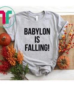 Babylon is falling shirt