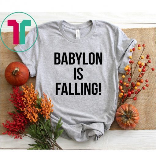 Babylon is falling shirt