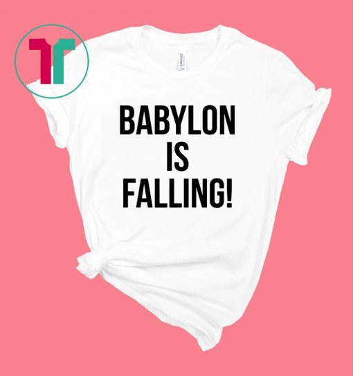 Babylon is falling shirt