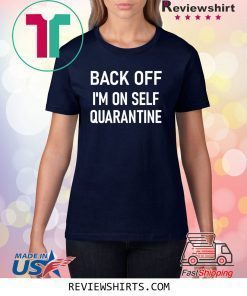 Back Off I'm On Self Quarantine Shirt