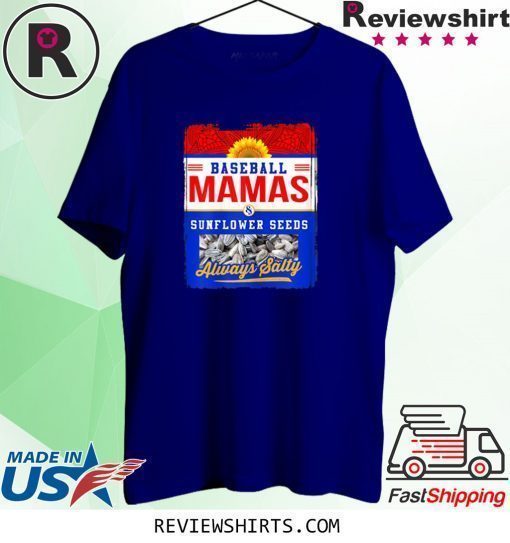 Baseball Mamas and Sunflower Seeds Always Salty Shirt