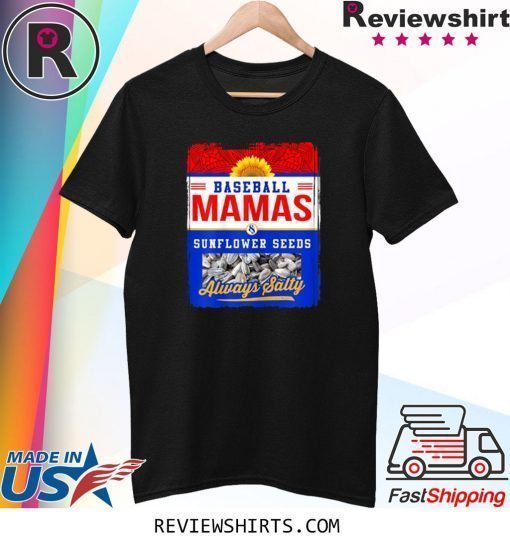 Baseball Mamas and Sunflower Seeds Always Salty Shirt