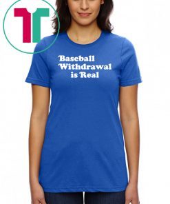 Baseball Withdrawal Is Real T-Shirt