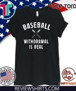 Baseball Withdrawal Is Real Sport 2020 T-Shirt