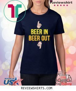 Beer in beer out gift for beer lover shirt