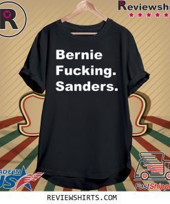 Bernie Fucking Sanders Bernie Sanders T-Shirt