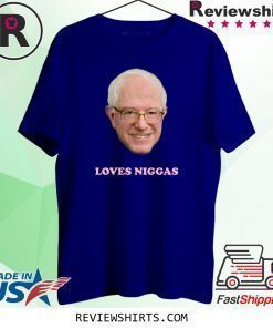 Bernie Sanders Loves Niggas 2020 T-Shirt