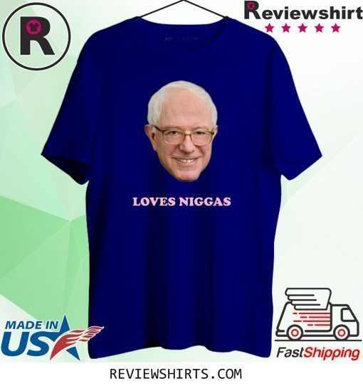 Bernie Sanders Loves Niggas 2020 T-Shirt