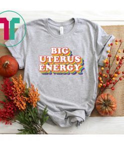 Big Uterus Energy Feminist Slogan T-Shirt