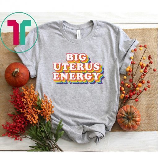 Big Uterus Energy Feminist Slogan T-Shirt