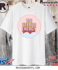 Big Uterus Energy T-Shirt