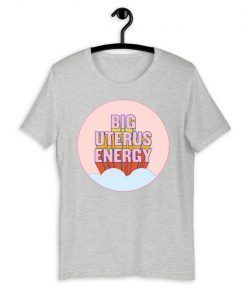 Big Uterus Energy T-Shirt