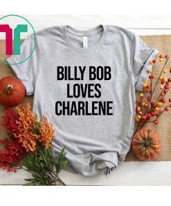 Billy Bob Loves Charlene Shirt