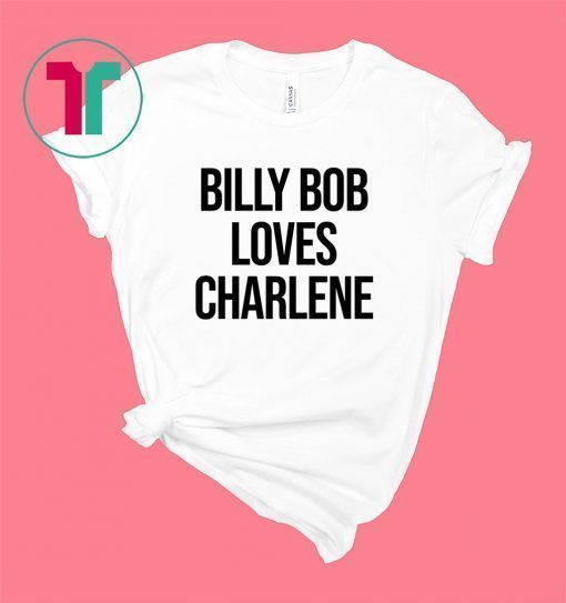 Billy Bob Loves Charlene Shirt