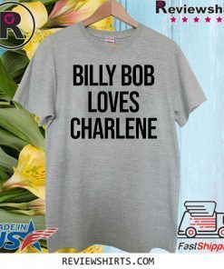 Billy Bob Loves Charlene 2020 T-Shirt