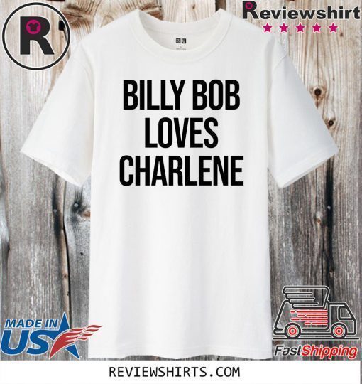 Billy Bob Loves Charlene 2020 T-Shirt