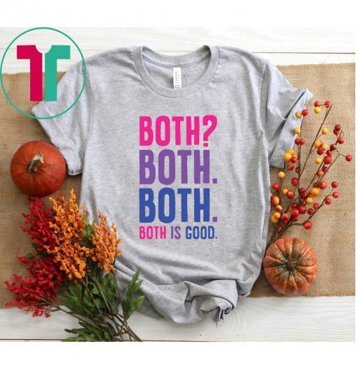 Both Both Both is good shirt