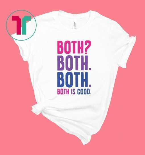 Both Both Both is good shirt