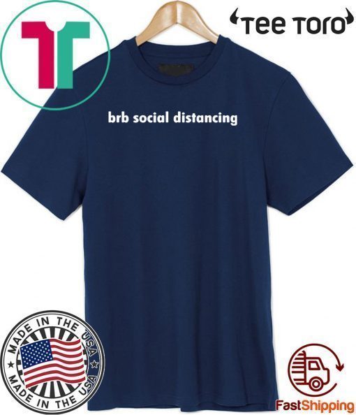 Brb social distancing Shirts