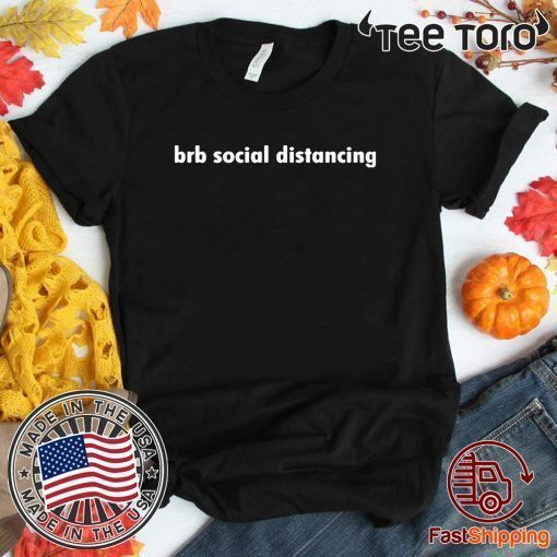 Brb social distancing Shirts