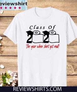 Class of 2020 The Year When Shit Got Real Fun Graduation Shirt T-Shirt