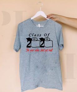 Class of 2020 The Year When Shit Got Real Fun Graduation Shirt T-Shirt