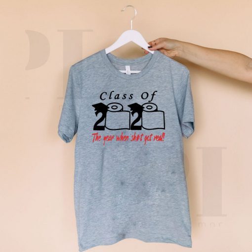 Class of 2020 The Year When Shit Got Real Fun Graduation Shirt T-Shirt