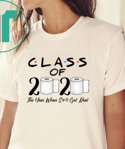 Class of 2020 The Year When Shit Got Real Quarantine Shirt