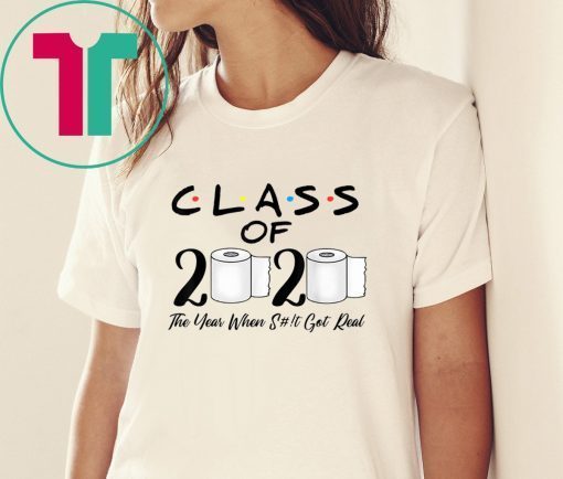 Class of 2020 The Year When Shit Got Real Quarantine Shirt