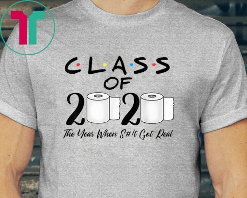 Class of 2020 The Year When Shit Got Real Quarantine Shirt