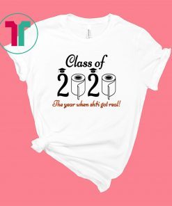 The Year When Shit Got Real Graduation Class of 2020 Shirt