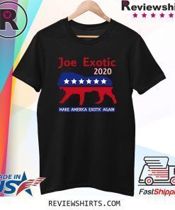Joe Exotic The Tiger King President 2020 Make America Exotic Tee Shirt